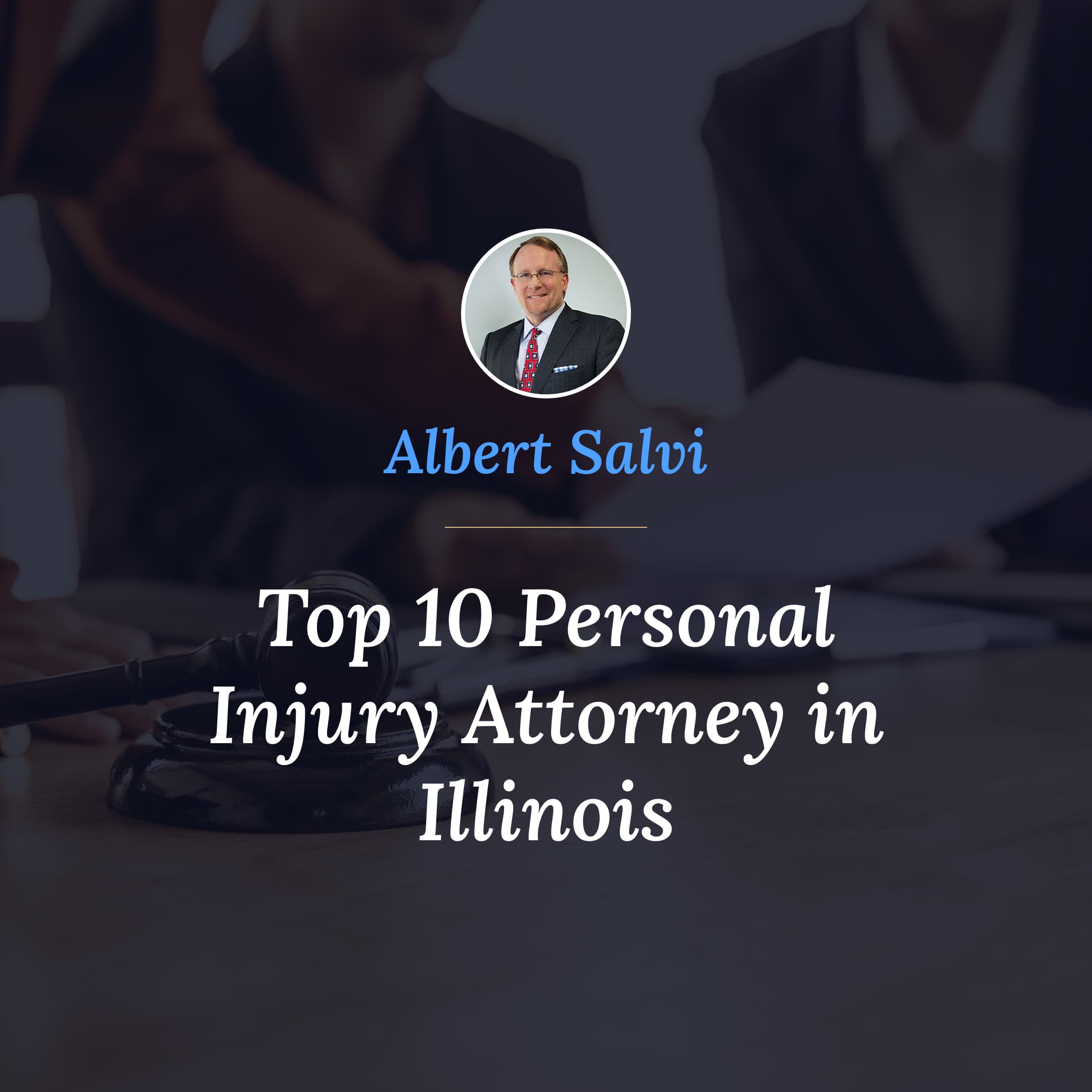 Salvi & Maher, LLP, Lawyer Albert Salvi Named Top 10 Personal Injury Attorney in Illinois Salvi & Maher, LLP, Lawyer Albert Salvi Named Top 10 Personal Injury Attorney in Illinois